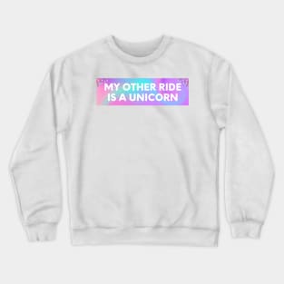 My other ride is a unicorn, Funny Bumper Sticker, unicorn bumper Crewneck Sweatshirt